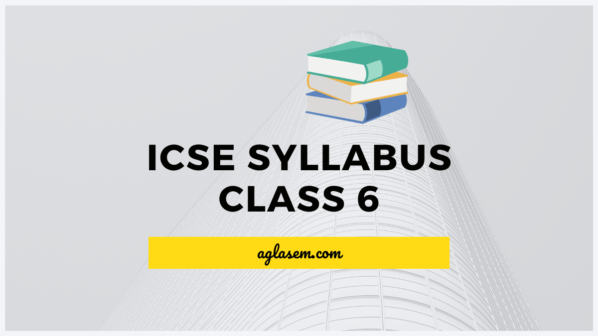 Icse Class 6 Syllabus 2021