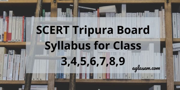 SCERT Tripura Board Syllabus for Class 3,4,5,6,7,8,9