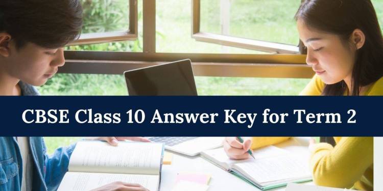 CBSE Class 10 Answer Key 2022 for Term 2